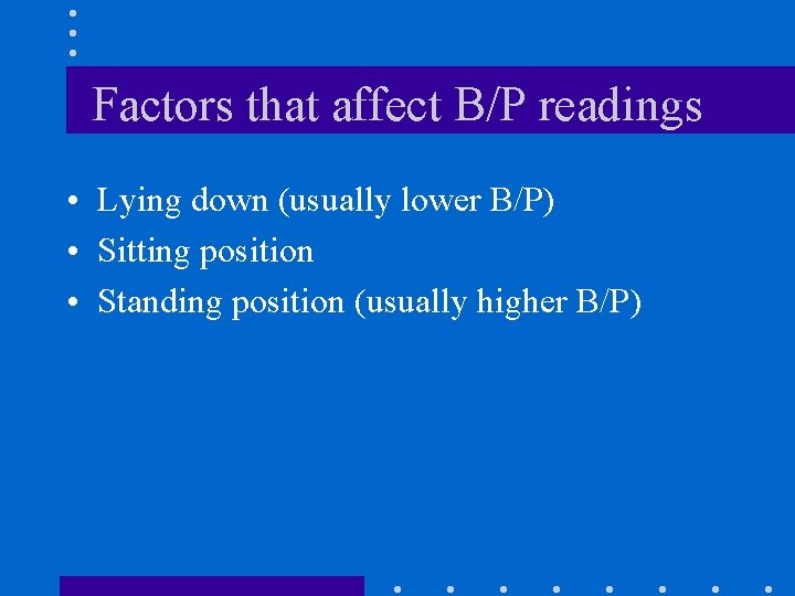 Factors that affect B/P readings • Lying down (usually lower B/P) • Sitting position