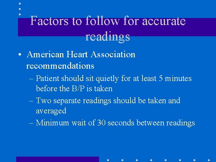 Factors to follow for accurate readings • American Heart Association recommendations – Patient should