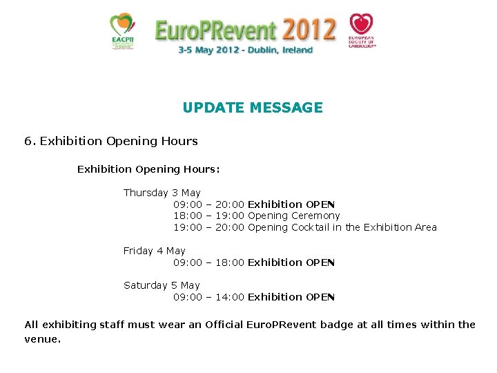 UPDATE MESSAGE 6. Exhibition Opening Hours: Thursday 3 May 09: 00 – 20: 00