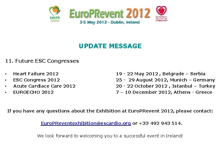 UPDATE MESSAGE 11. Future ESC Congresses • • Heart Failure 2012 ESC Congress 2012