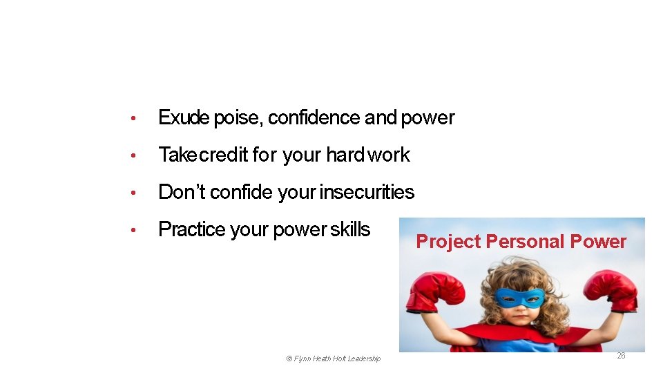  • Exude poise, confidence and power • Take credit for your hard work