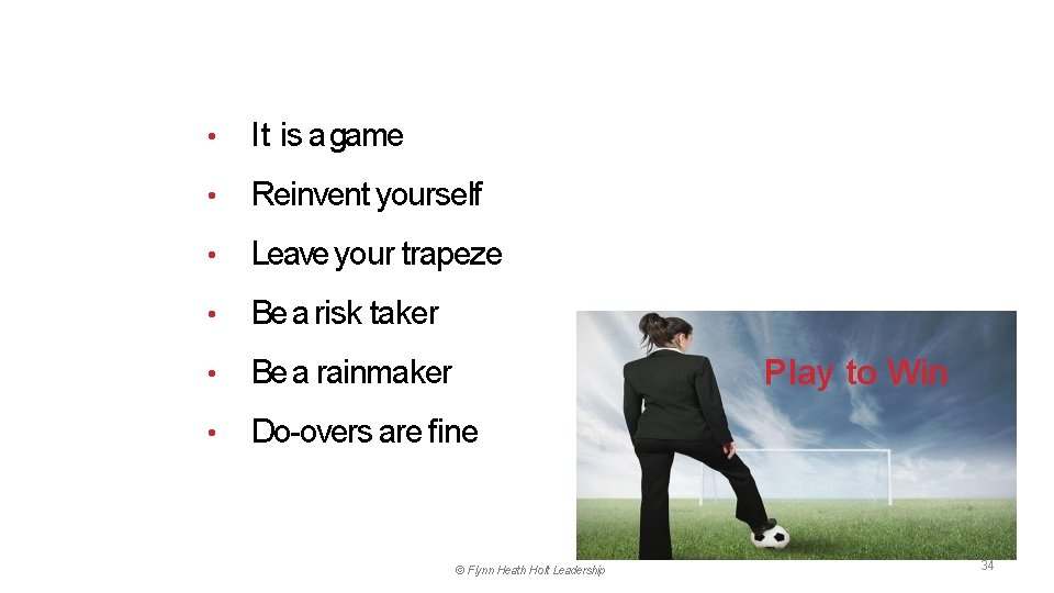  • It is a game • Reinvent yourself • Leave your trapeze •