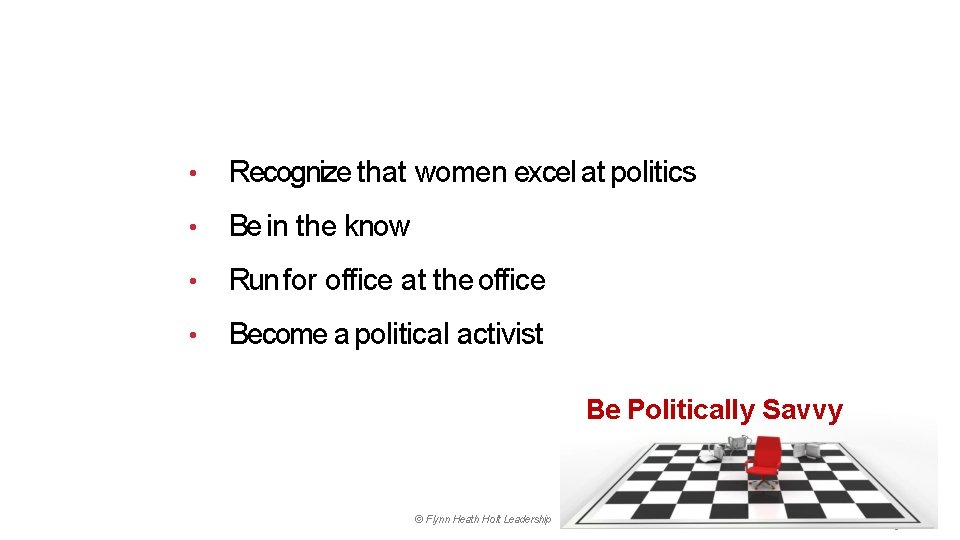  • Recognize that women excel at politics • Be in the know •