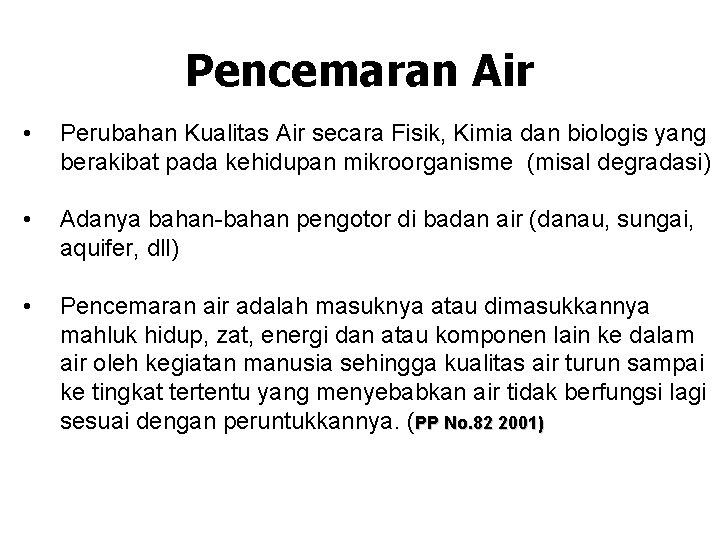 Pencemaran Air • Perubahan Kualitas Air secara Fisik, Kimia dan biologis yang berakibat pada