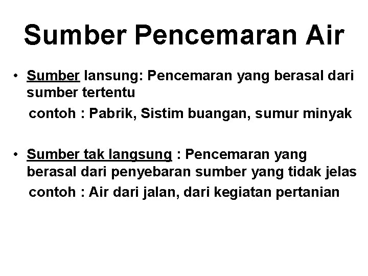 Sumber Pencemaran Air • Sumber lansung: Pencemaran yang berasal dari sumber tertentu contoh :