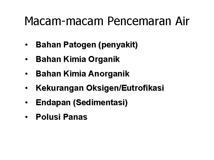 Macam-macam Pencemaran Air • Bahan Patogen (penyakit) • Bahan Kimia Organik • Bahan Kimia