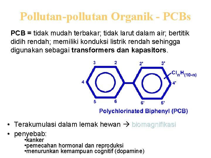 Pollutan-pollutan Organik - PCBs PCB = tidak mudah terbakar; tidak larut dalam air; bertitik