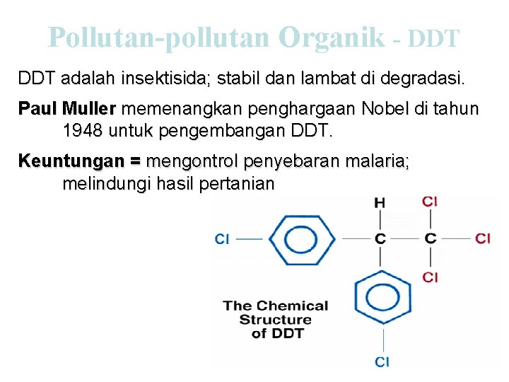 Pollutan-pollutan Organik - DDT adalah insektisida; stabil dan lambat di degradasi. Paul Muller memenangkan