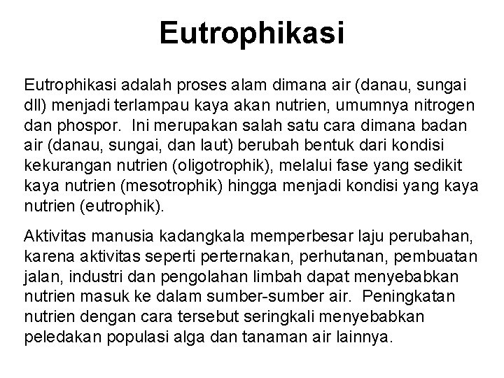 Eutrophikasi adalah proses alam dimana air (danau, sungai dll) menjadi terlampau kaya akan nutrien,