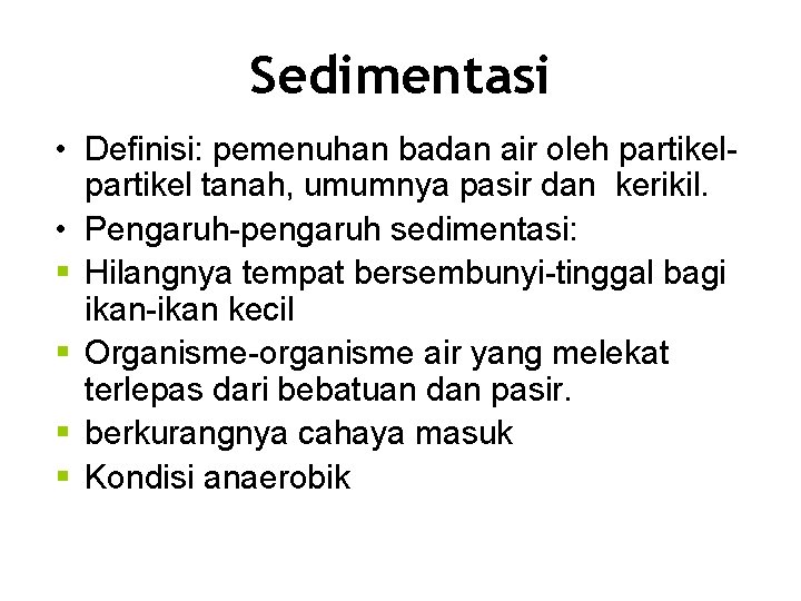 Sedimentasi • Definisi: pemenuhan badan air oleh partikel tanah, umumnya pasir dan kerikil. •