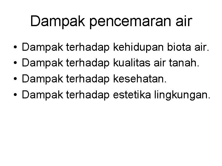 Dampak pencemaran air • • Dampak terhadap kehidupan biota air. Dampak terhadap kualitas air