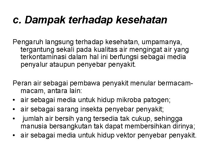 c. Dampak terhadap kesehatan Pengaruh langsung terhadap kesehatan, umpamanya, tergantung sekali pada kualitas air