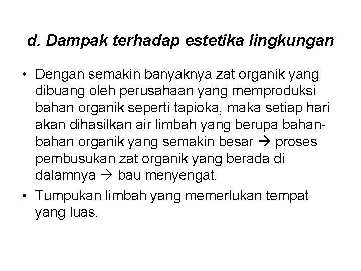 d. Dampak terhadap estetika lingkungan • Dengan semakin banyaknya zat organik yang dibuang oleh