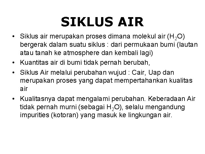 SIKLUS AIR • Siklus air merupakan proses dimana molekul air (H 2 O) bergerak