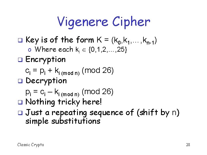 Vigenere Cipher q Key is of the form K = (k 0, k 1,