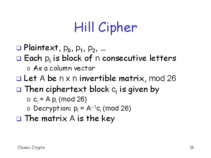 Hill Cipher Plaintext, p 0, p 1, p 2, … q Each pi is