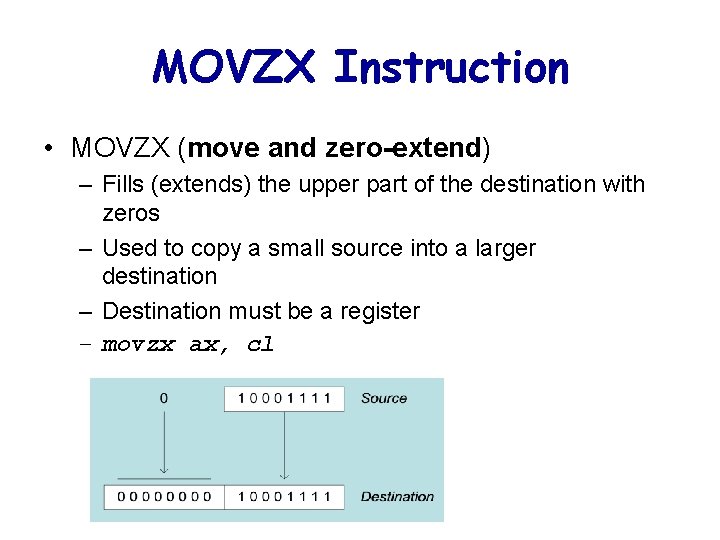 MOVZX Instruction • MOVZX (move and zero-extend) – Fills (extends) the upper part of