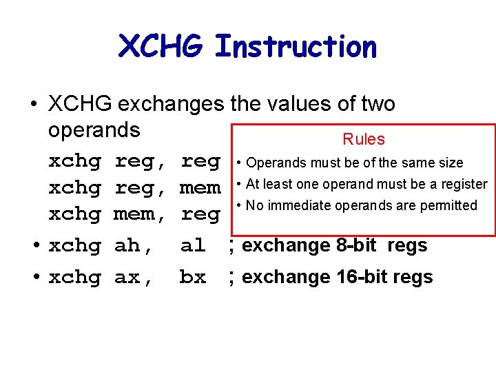 XCHG Instruction • XCHG exchanges the values of two operands Rules xchg reg, reg