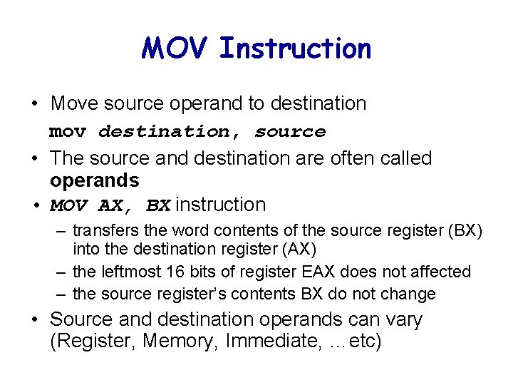 MOV Instruction • Move source operand to destination mov destination, source • The source