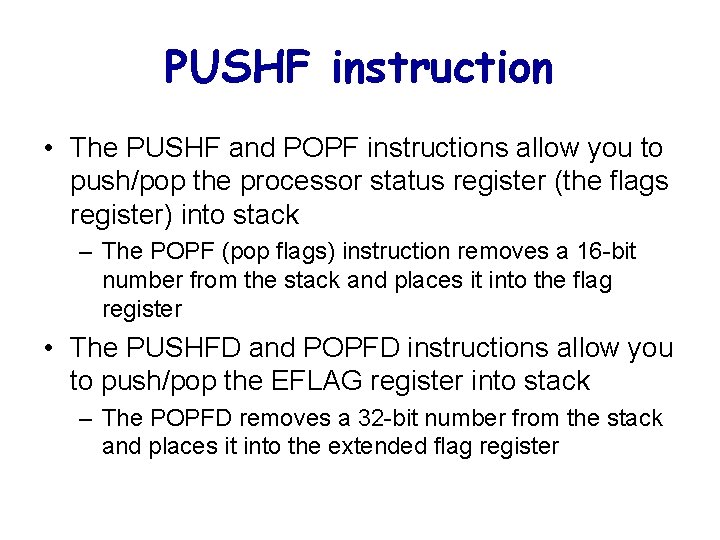 PUSHF instruction • The PUSHF and POPF instructions allow you to push/pop the processor