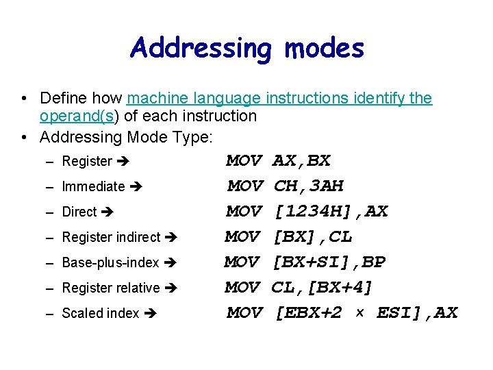 Addressing modes • Define how machine language instructions identify the operand(s) of each instruction