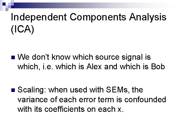 Independent Components Analysis (ICA) n We don’t know which source signal is which, i.