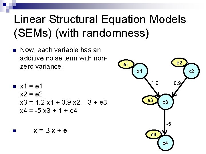 Linear Structural Equation Models (SEMs) (with randomness) n n n Now, each variable has