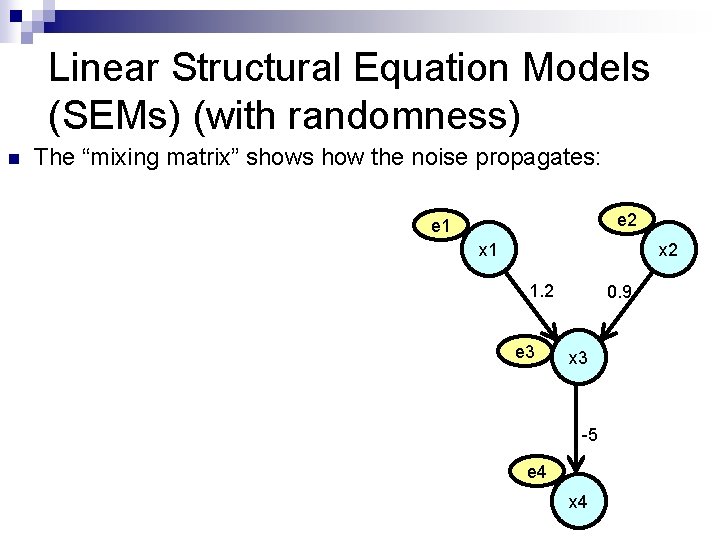 Linear Structural Equation Models (SEMs) (with randomness) n The “mixing matrix” shows how the