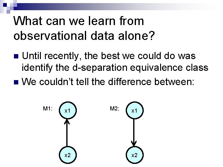 What can we learn from observational data alone? Until recently, the best we could
