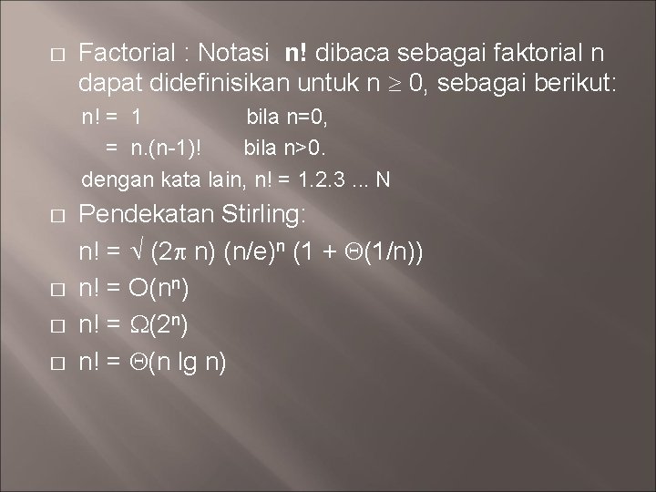 � Factorial : Notasi n! dibaca sebagai faktorial n dapat didefinisikan untuk n 0,