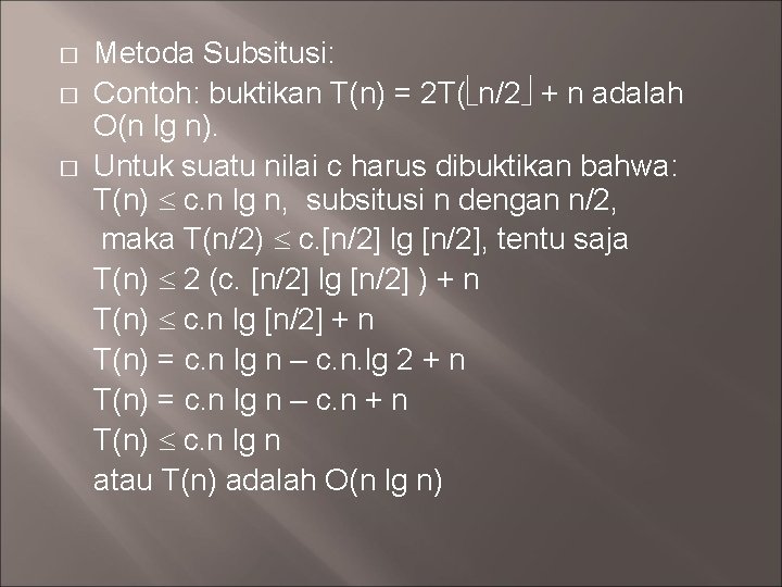 Metoda Subsitusi: � Contoh: buktikan T(n) = 2 T( n/2 + n adalah O(n