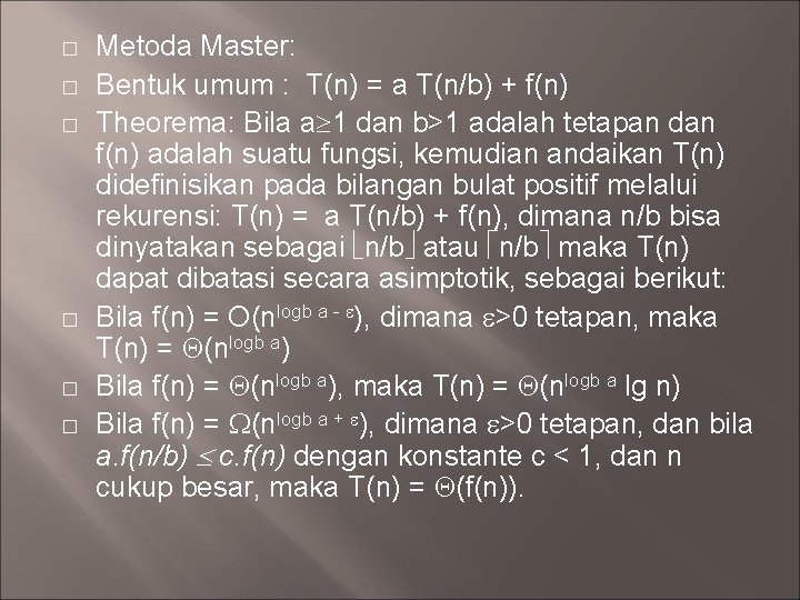 � � � Metoda Master: Bentuk umum : T(n) = a T(n/b) + f(n)