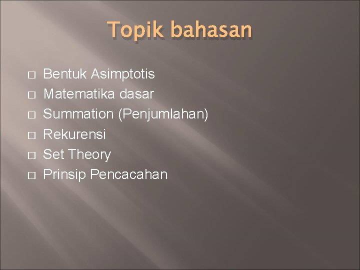 Topik bahasan � � � Bentuk Asimptotis Matematika dasar Summation (Penjumlahan) Rekurensi Set Theory