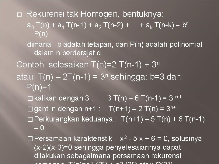 � Rekurensi tak Homogen, bentuknya: a 0 T(n) + a 1 T(n-1) + a