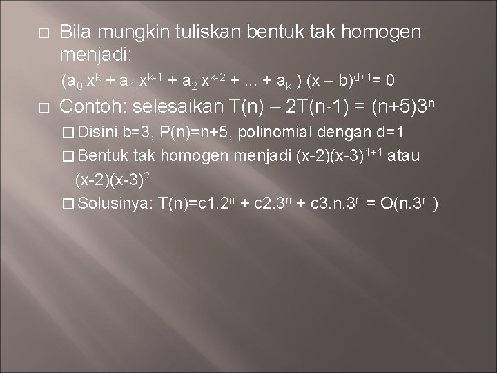 � Bila mungkin tuliskan bentuk tak homogen menjadi: (a 0 xk + a 1