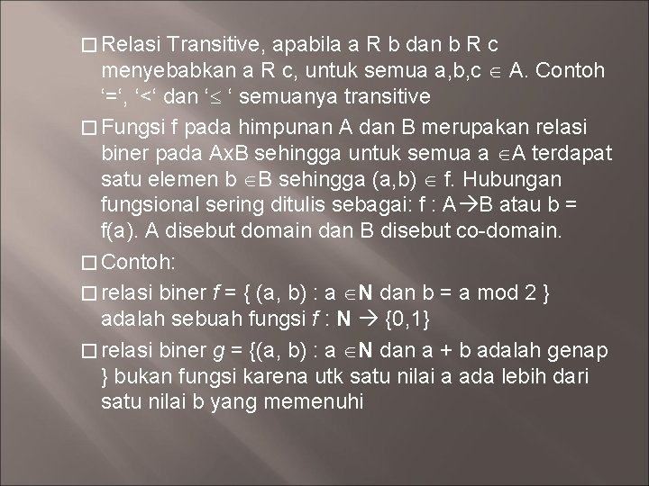 � Relasi Transitive, apabila a R b dan b R c menyebabkan a R