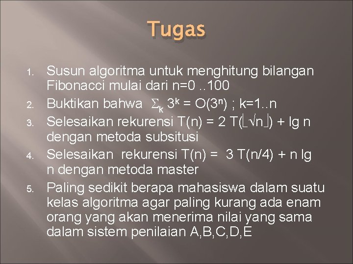 Tugas 1. 2. 3. 4. 5. Susun algoritma untuk menghitung bilangan Fibonacci mulai dari