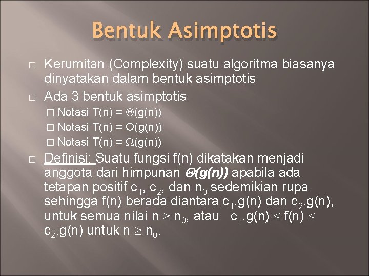 Bentuk Asimptotis � � Kerumitan (Complexity) suatu algoritma biasanya dinyatakan dalam bentuk asimptotis Ada