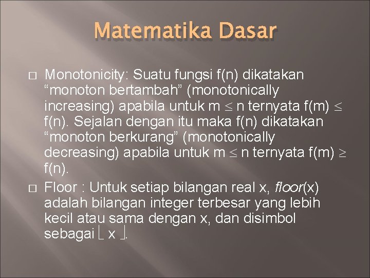 Matematika Dasar � � Monotonicity: Suatu fungsi f(n) dikatakan “monoton bertambah” (monotonically increasing) apabila