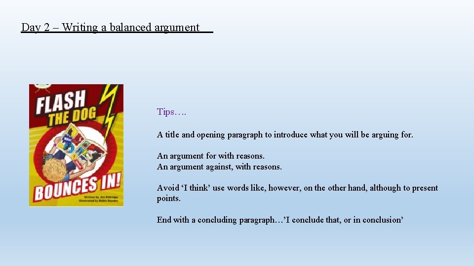 Day 2 – Writing a balanced argument Tips…. A title and opening paragraph to