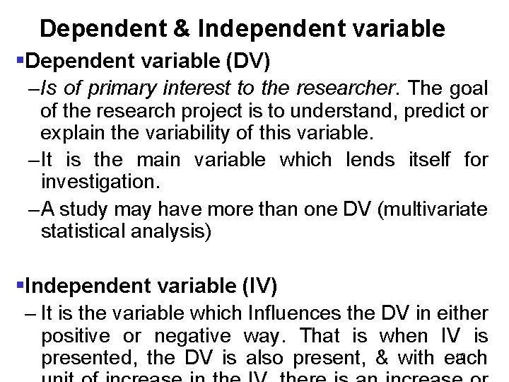 Dependent & Independent variable §Dependent variable (DV) – Is of primary interest to the