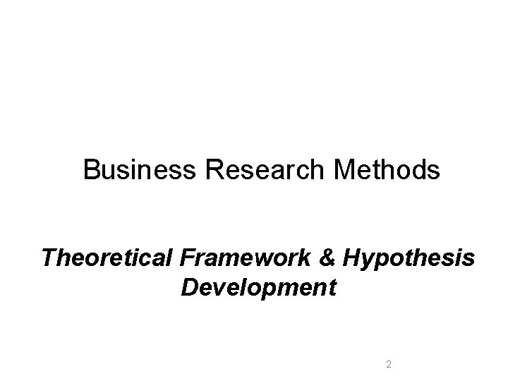 Business Research Methods Theoretical Framework & Hypothesis Development 2 