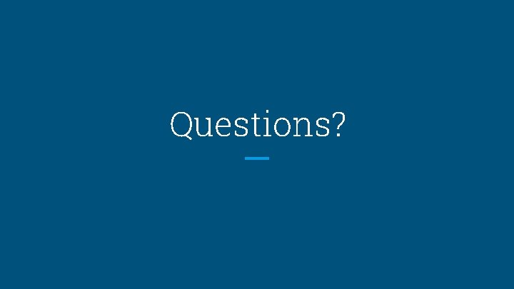 Questions? 
