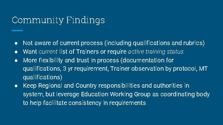 Community Findings ● Not aware of current process (including qualifications and rubrics) ● Want
