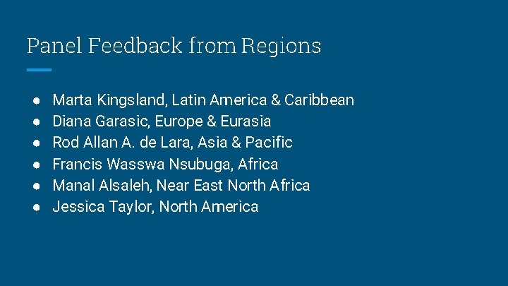Panel Feedback from Regions ● ● ● Marta Kingsland, Latin America & Caribbean Diana