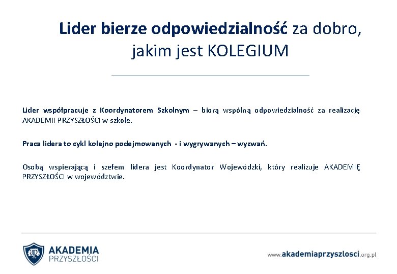 Lider bierze odpowiedzialność za dobro, jakim jest KOLEGIUM Lider współpracuje z Koordynatorem Szkolnym –