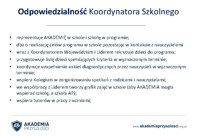 Odpowiedzialność Koordynatora Szkolnego reprezentuje AKADEMIĘ w szkole i szkołę w programie; dba o realizację