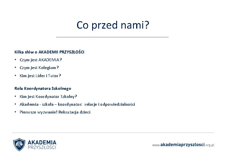 Co przed nami? Kilka słów o AKADEMII PRZYSZŁOŚCI • Czym jest AKADEMIA? • Czym