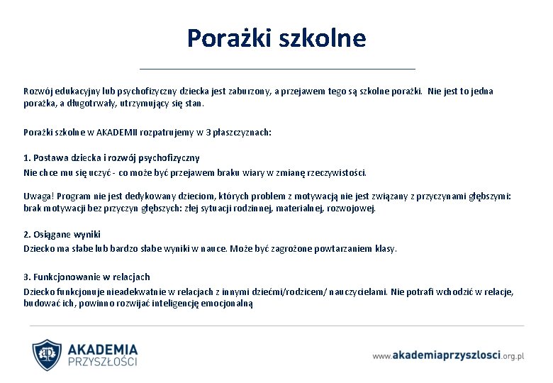 Porażki szkolne Rozwój edukacyjny lub psychofizyczny dziecka jest zaburzony, a przejawem tego są szkolne