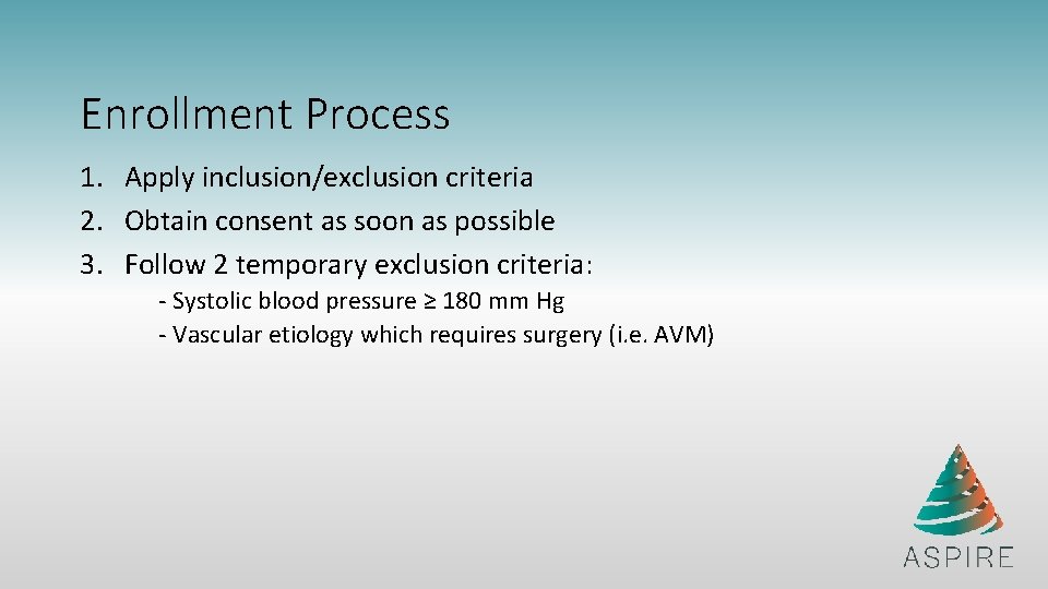 Enrollment Process 1. Apply inclusion/exclusion criteria 2. Obtain consent as soon as possible 3.